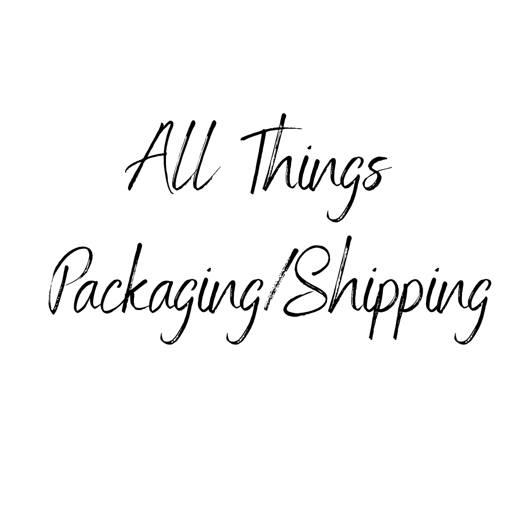 All Things Packaging/Shipping